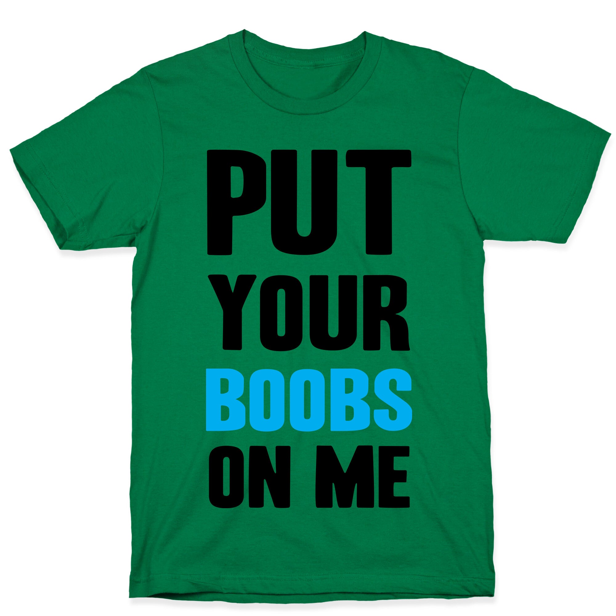 Put Your Boobs On Me T-Shirt